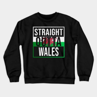 Straight Outta Wales - Gift for Wales With Roots From Welsh Crewneck Sweatshirt